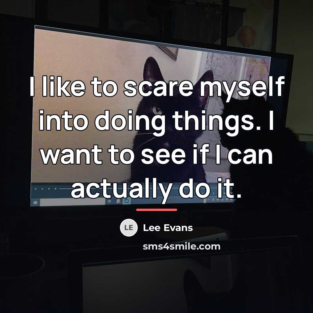 “I like to scare myself into doing things. I want…” quote by Lee Evans