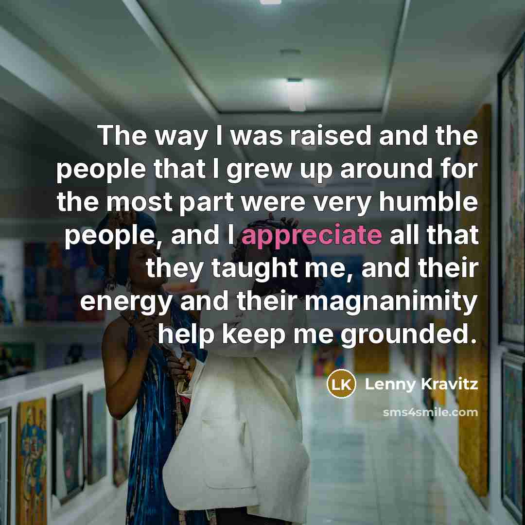 “The way I was raised and the people that I…” quote by Lenny Kravitz