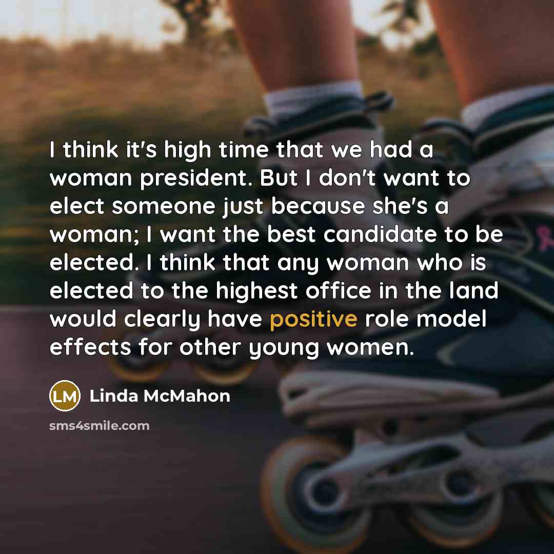 “I think it's high time that we had a woman…” quote by Linda McMahon
