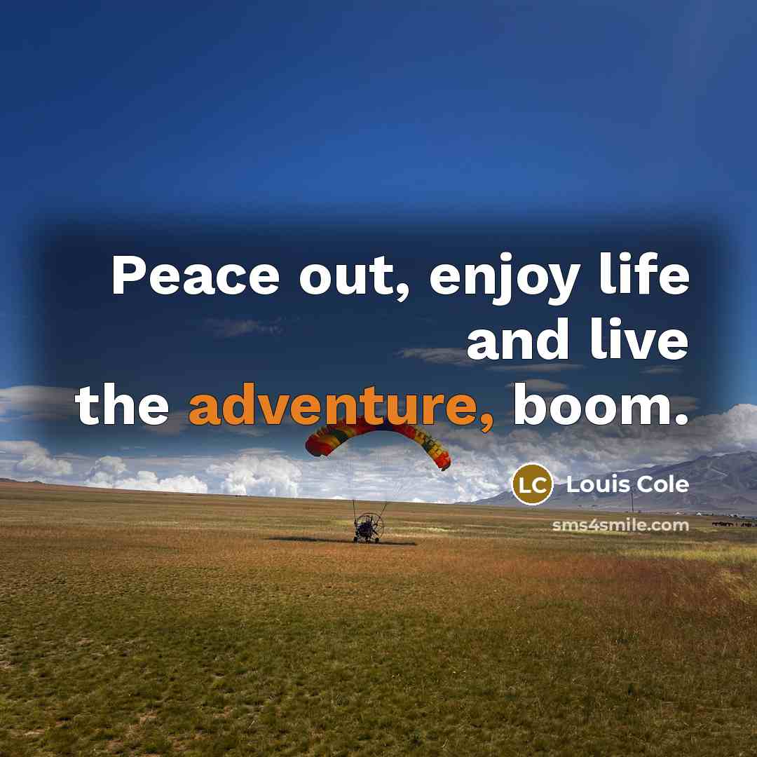 “Peace out, enjoy life and live the adventure, boom.” quote by Louis Cole