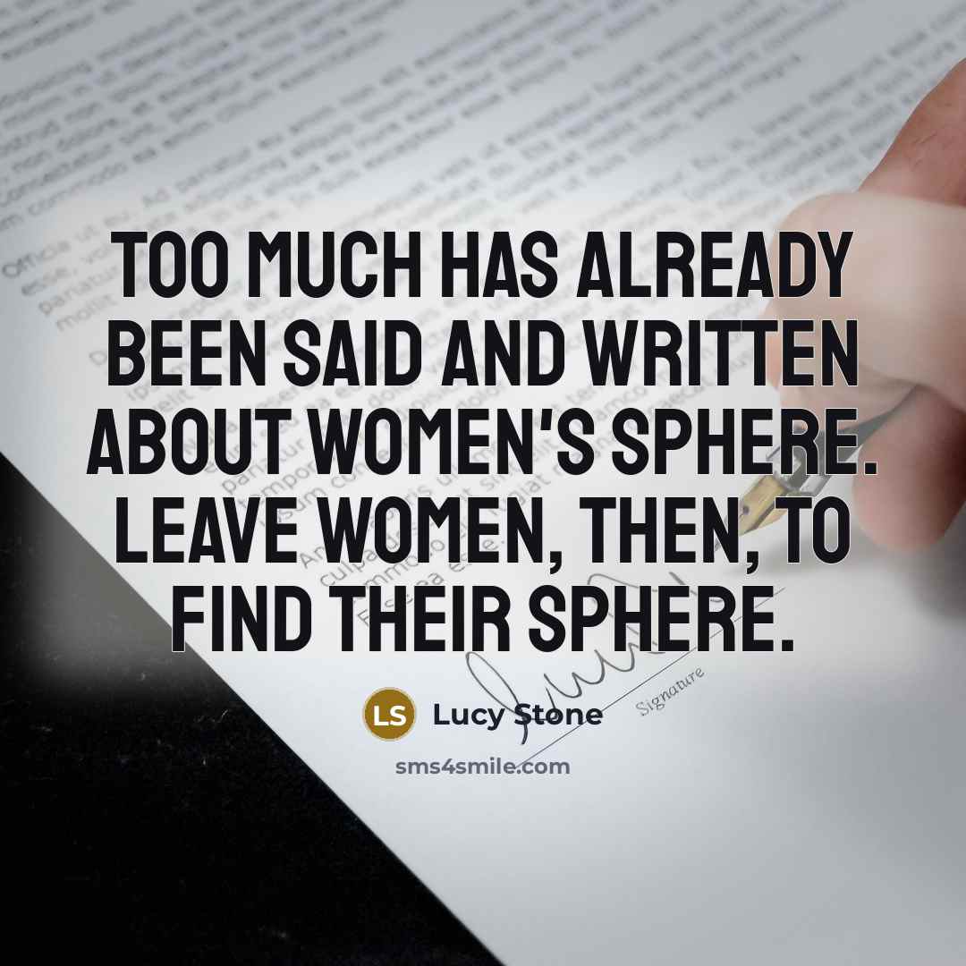 “Too much has already been said and written about women's…” quote by Lucy Stone