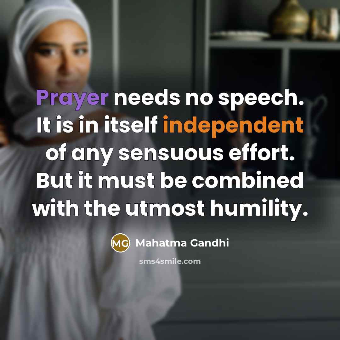 “Prayer needs no speech. It is in itself independent of…” quote by Mahatma Gandhi