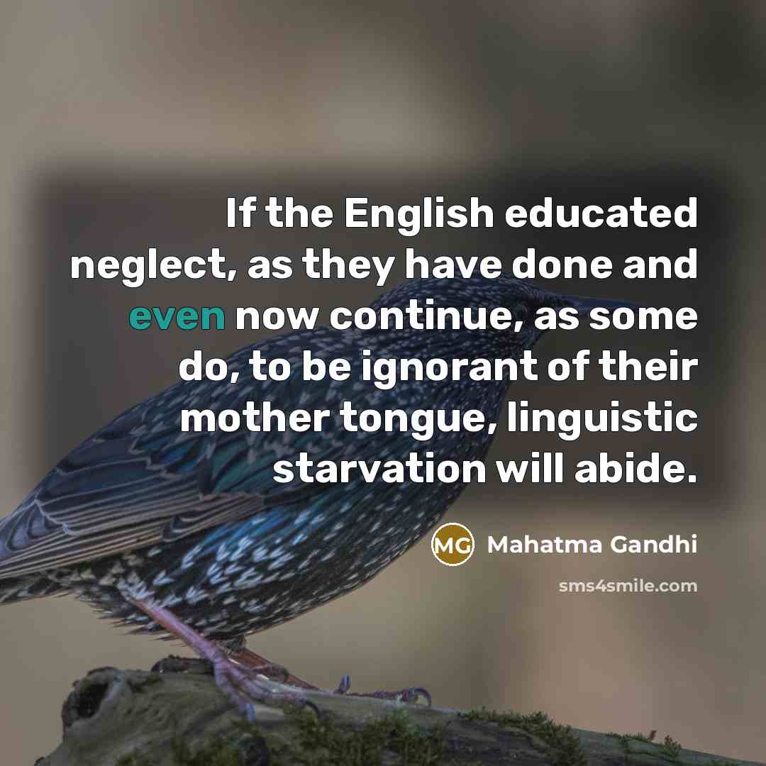 “If the English educated neglect, as they have done and…” quote by Mahatma Gandhi