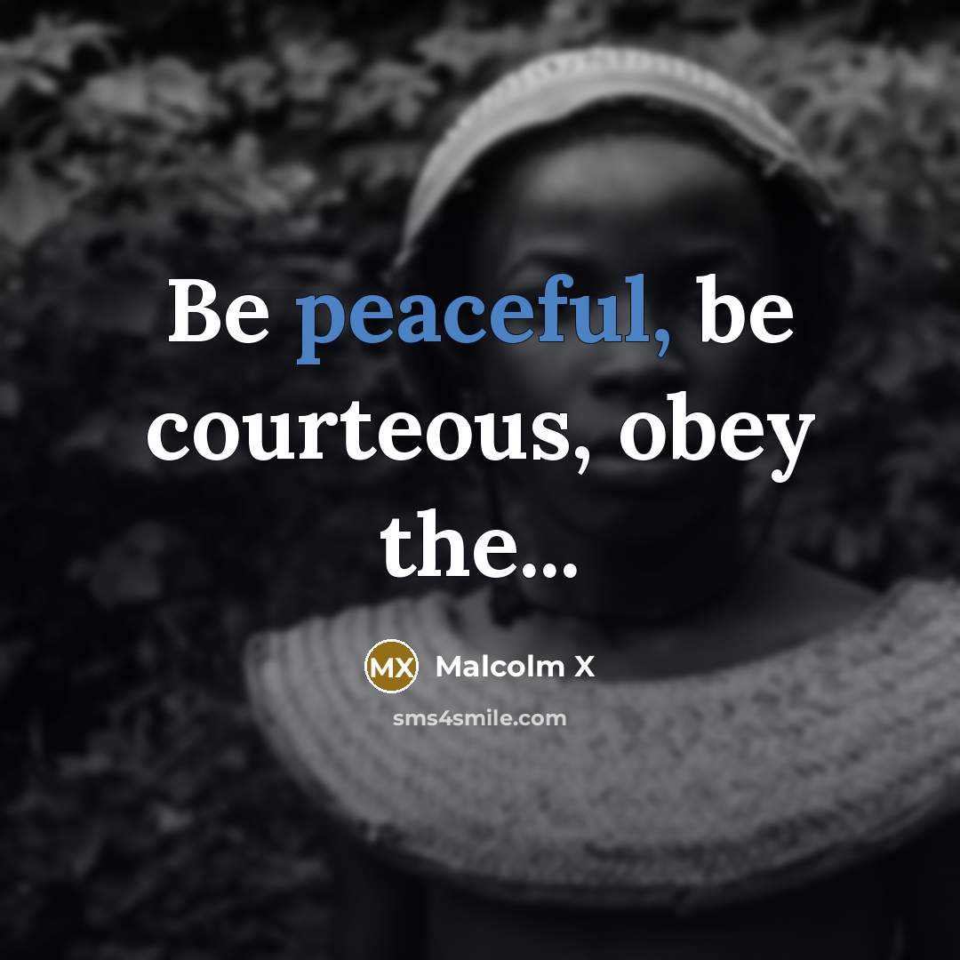 “Be peaceful, be courteous, obey the...…” quote by Malcolm X