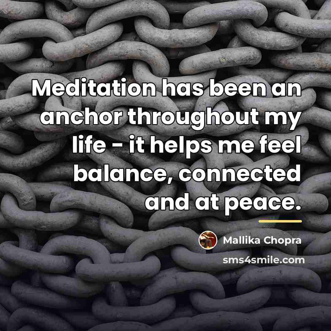 “Meditation has been an anchor throughout my life - it…” quote by Mallika Chopra