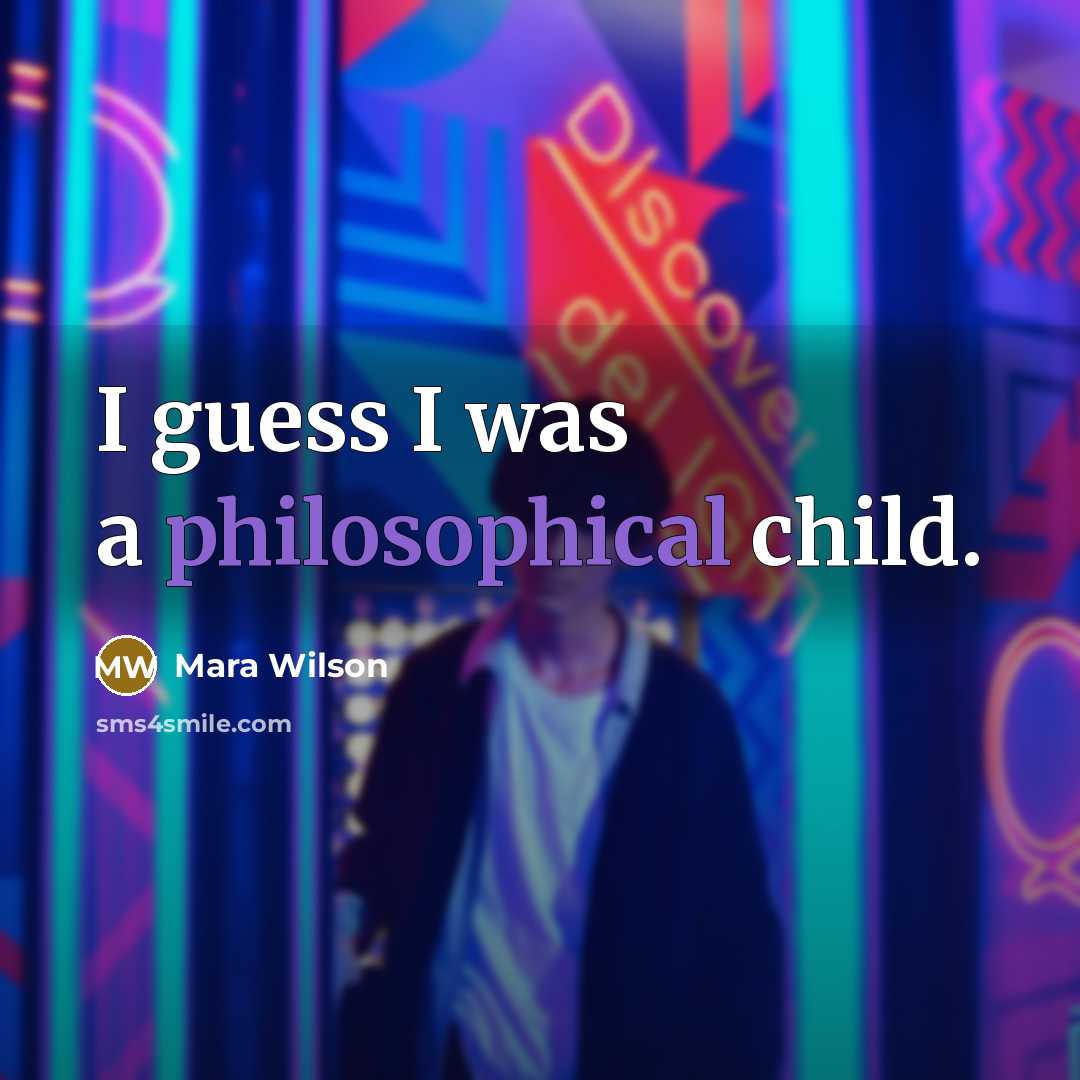 “I guess I was a philosophical child.…” quote by Mara Wilson