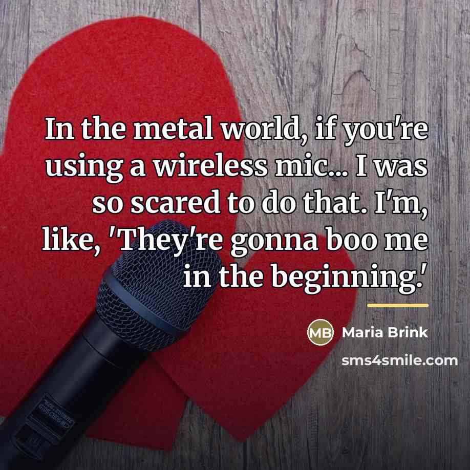 “In the metal world, if you're using a wireless mic...…” quote by Maria Brink