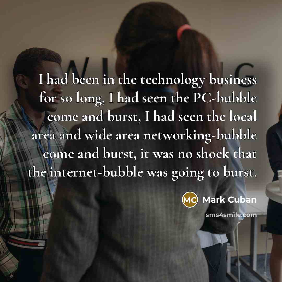 “I had been in the technology business for so long,…” quote by Mark Cuban