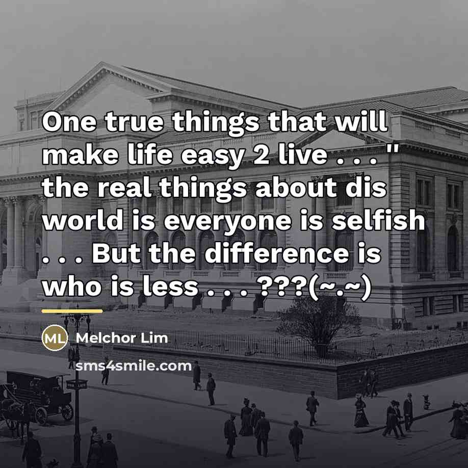 “One true things that will make life easy 2 live…” quote by Melchor Lim