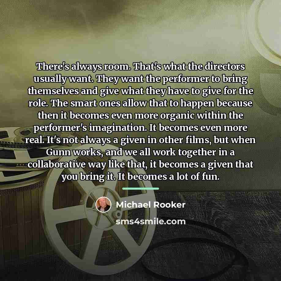 “There's always room. That's what the directors usually want. They…” quote by Michael Rooker