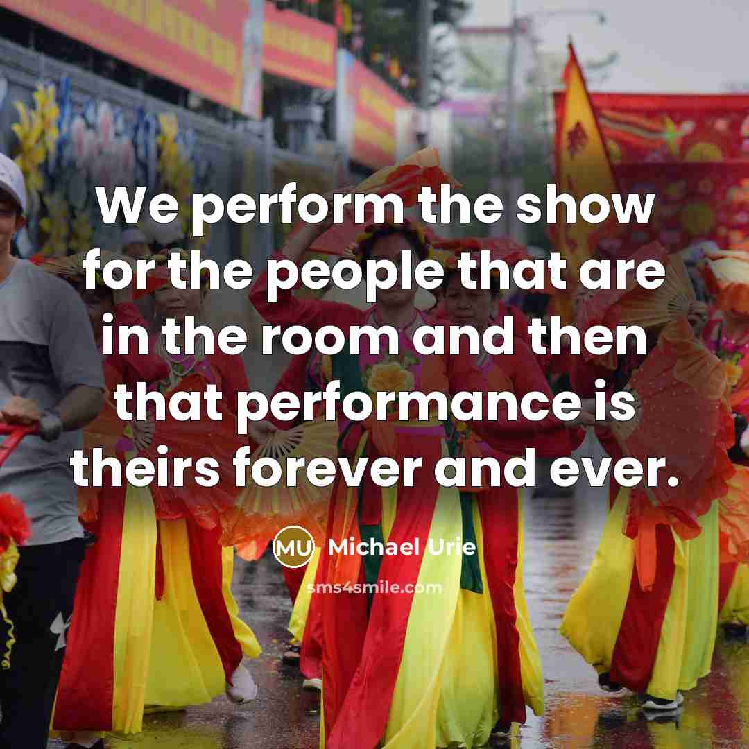 “We perform the show for the people that are in…” quote by Michael Urie