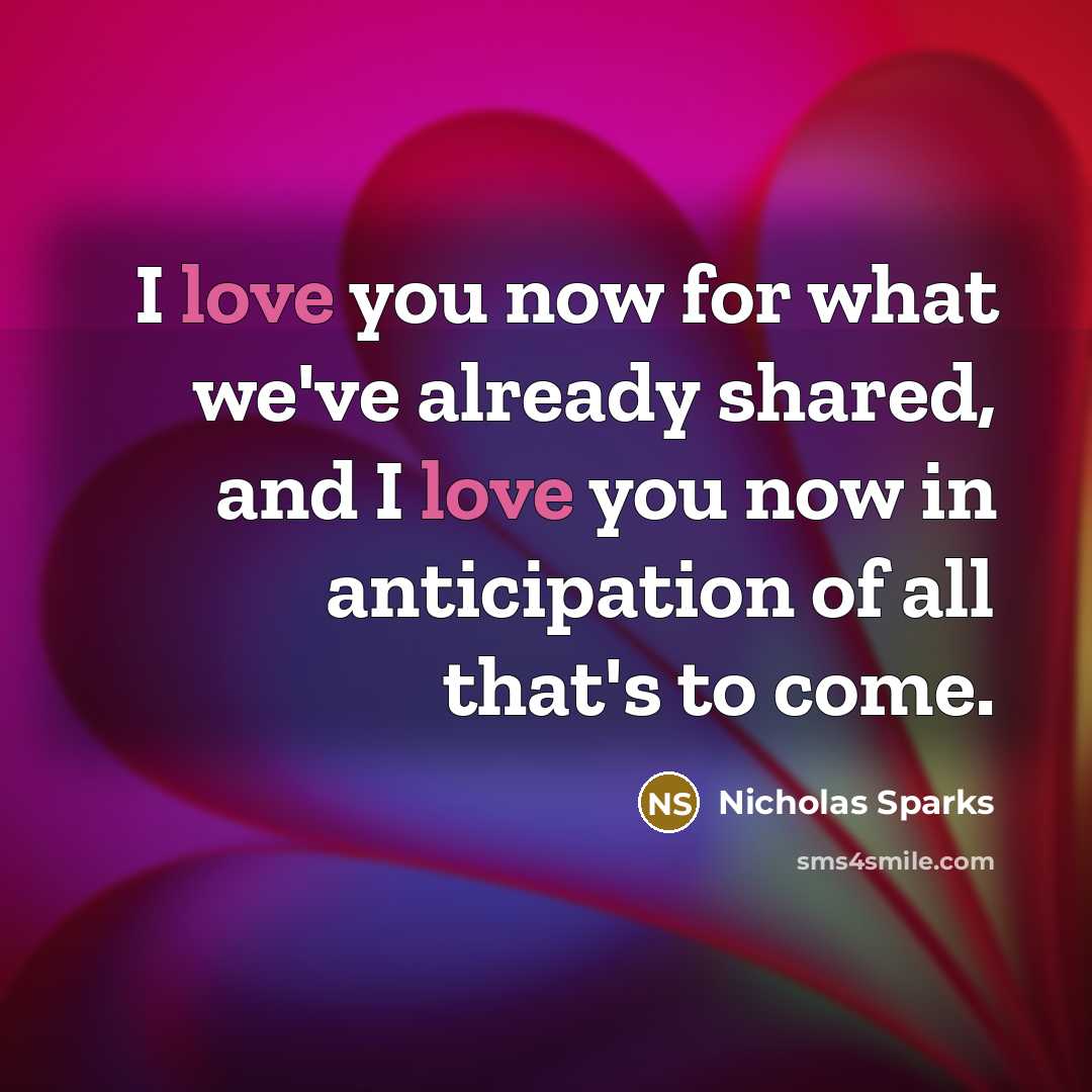 “I love you now for what we've already shared, and…” quote by Nicholas Sparks