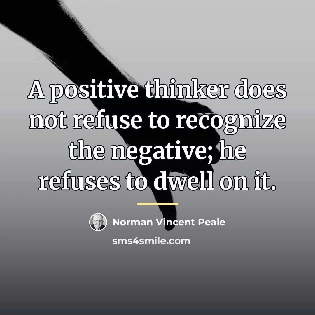 “A positive thinker does not refuse to recognize the negative;…” quote by Norman Vincent Peale