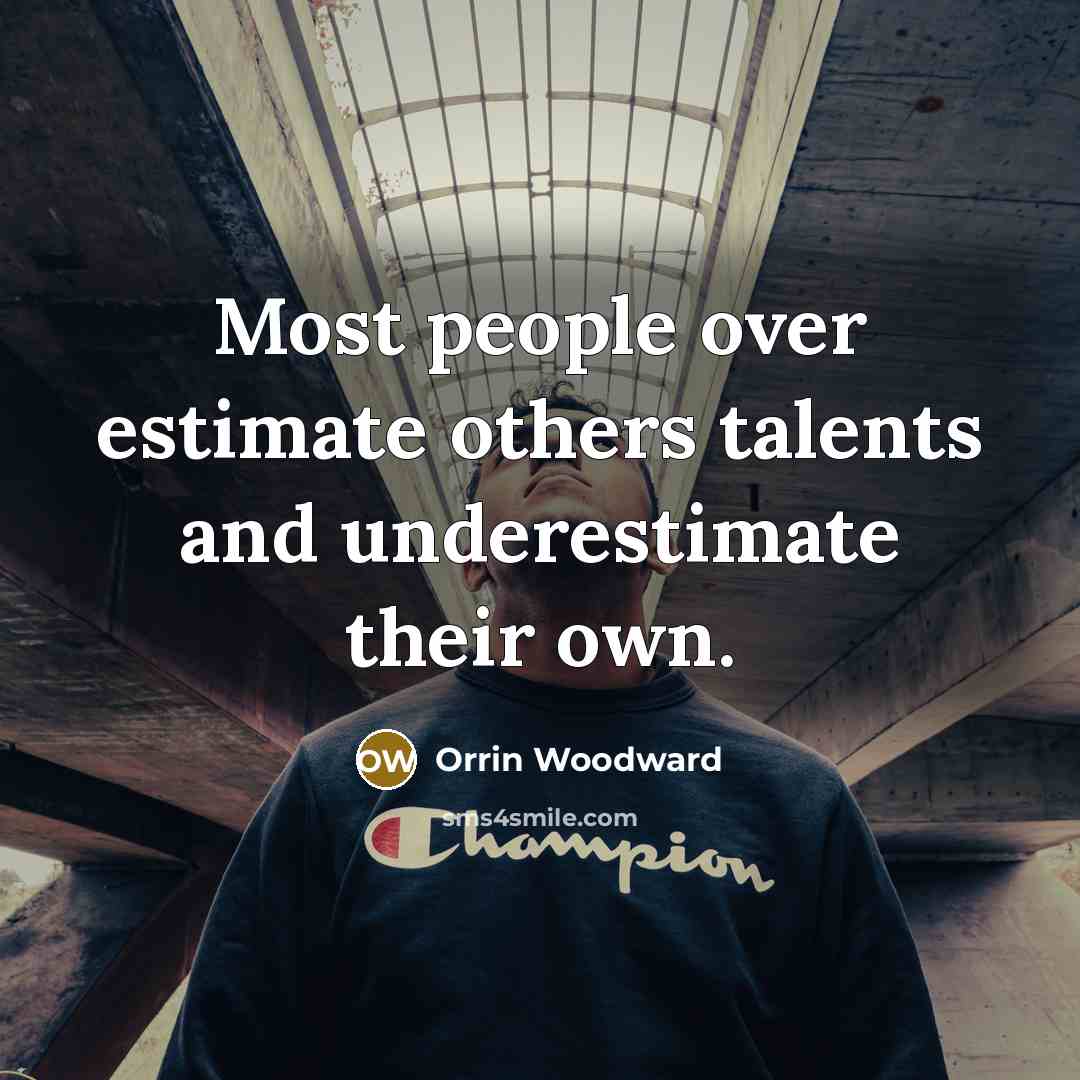 “Most people over estimate others talents and underestimate their own.…” quote by Orrin Woodward