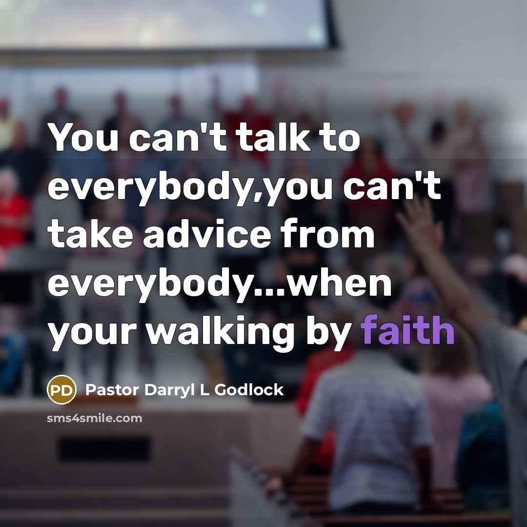 “You can't talk to everybody,you can't take advice from everybody...when…” quote by Pastor Darryl L Godlock