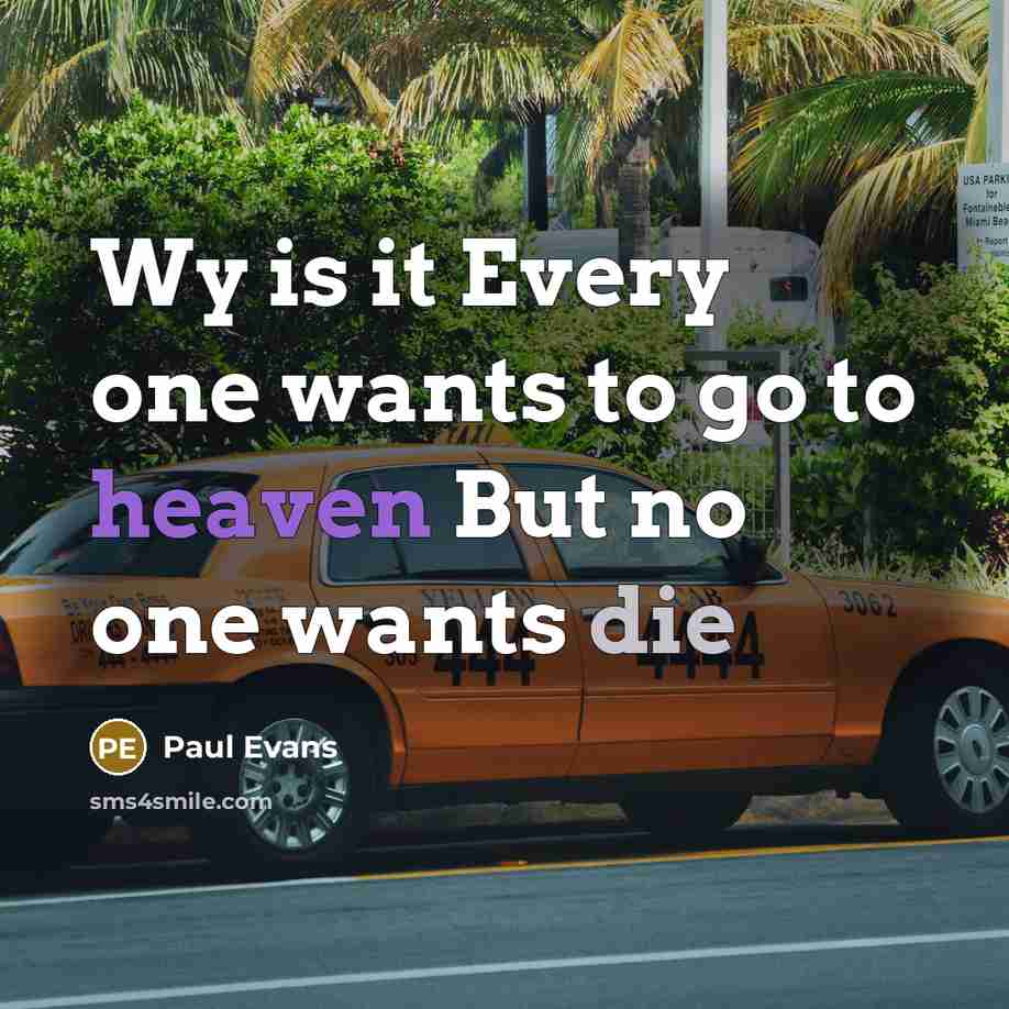 “Wy is it Every one wants to go to heaven…” quote by Paul Evans
