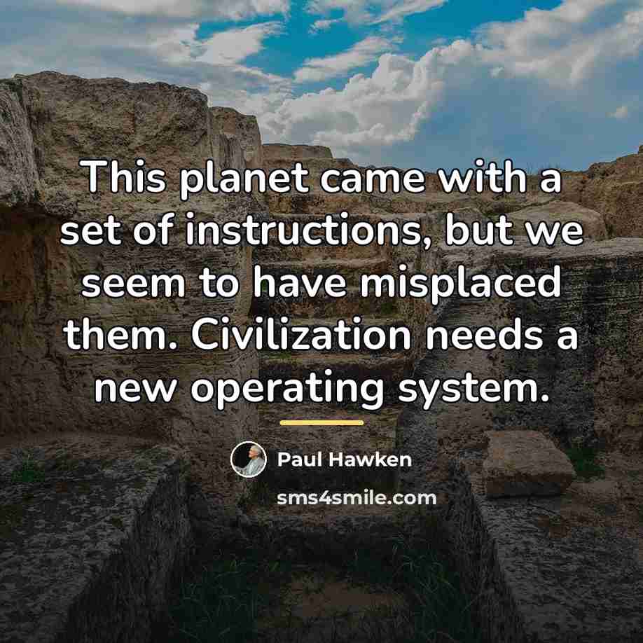 “This planet came with a set of instructions, but we…” quote by Paul Hawken