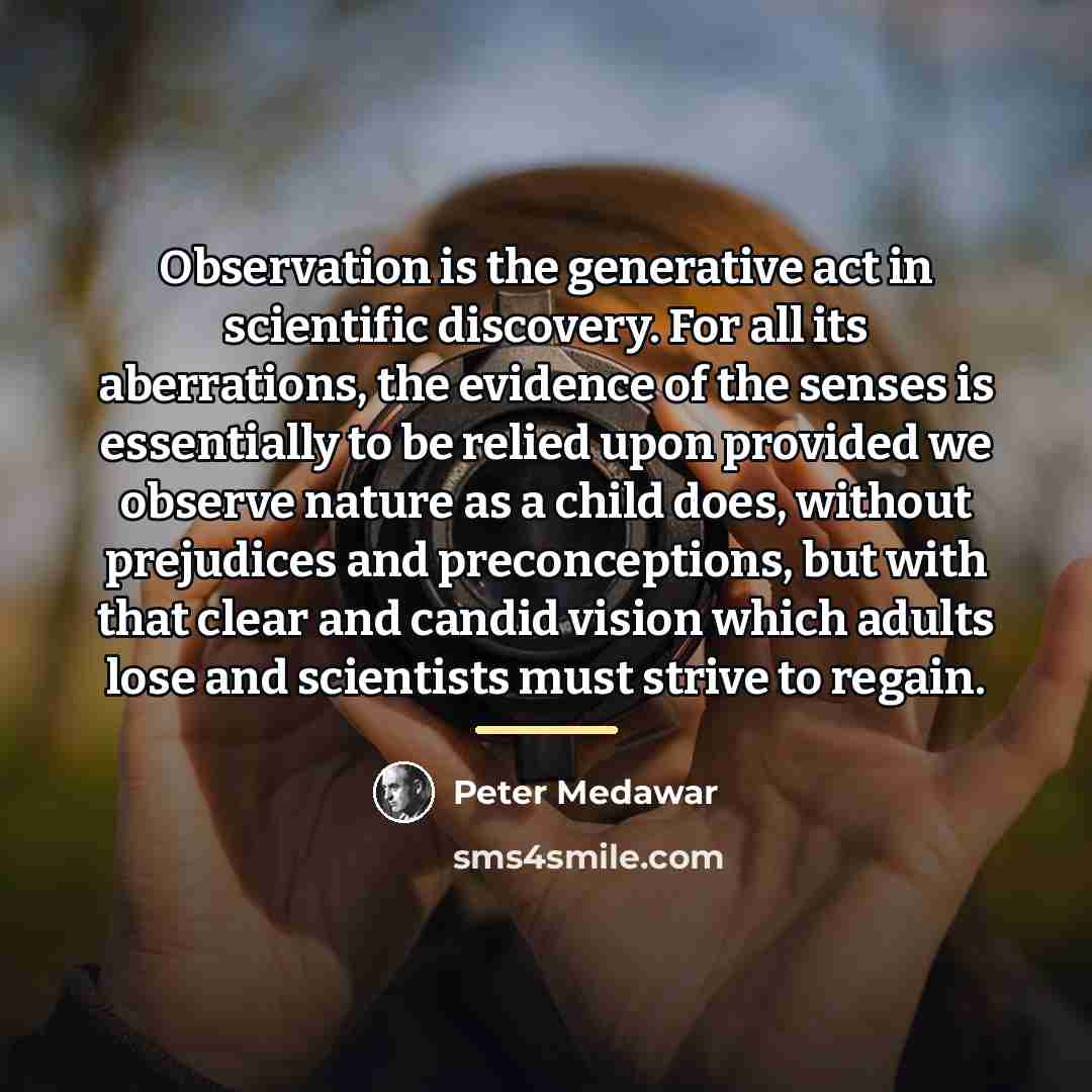 “Observation is the generative act in scientific discovery. For all…” quote by Peter Medawar