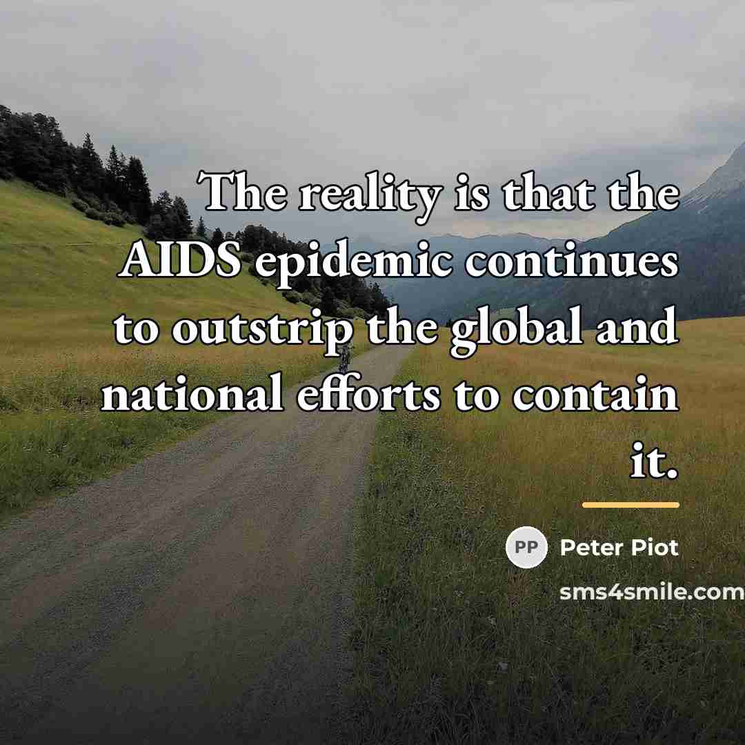 “The reality is that the AIDS epidemic continues to outstrip…” quote by Peter Piot