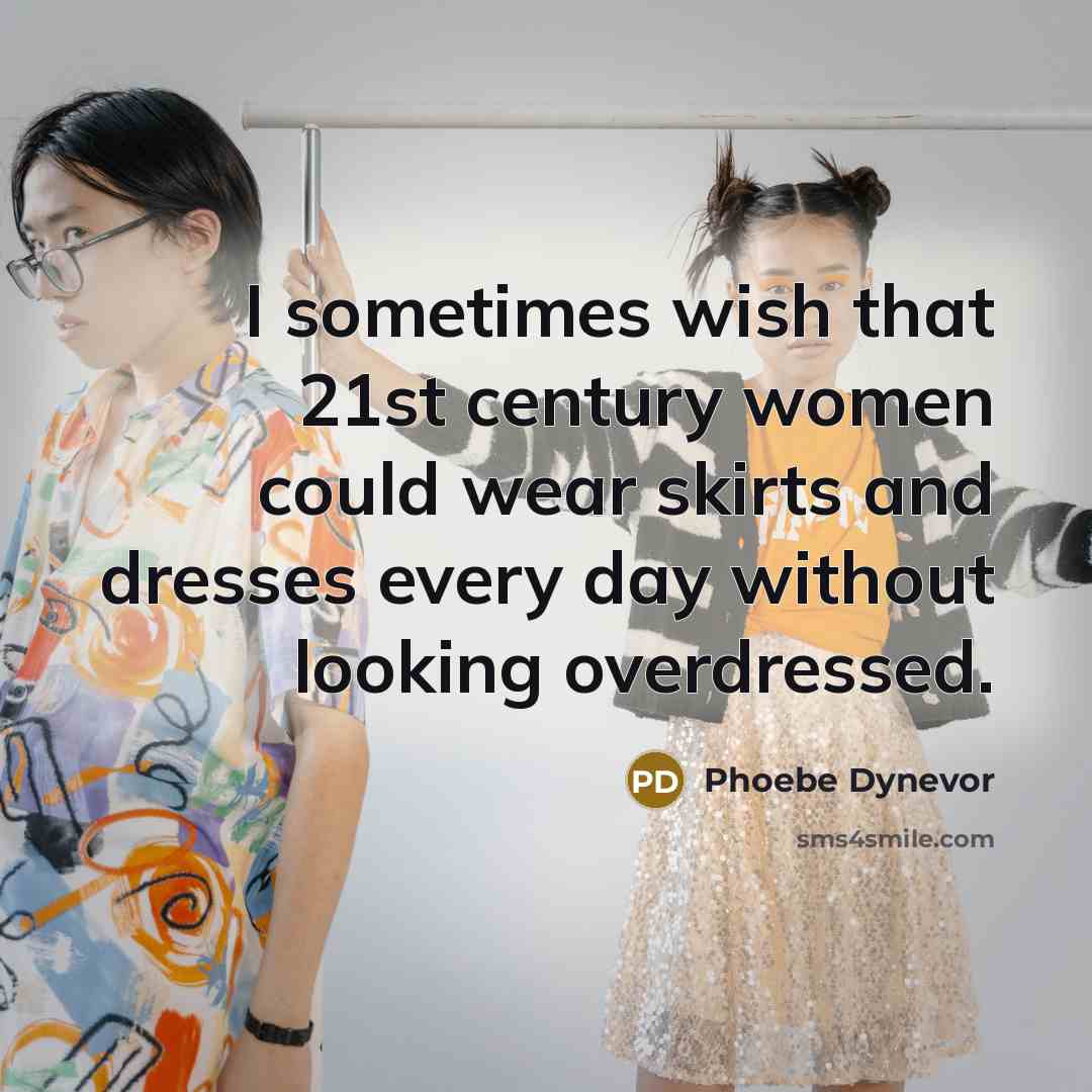 “I sometimes wish that 21st century women could wear skirts…” quote by Phoebe Dynevor