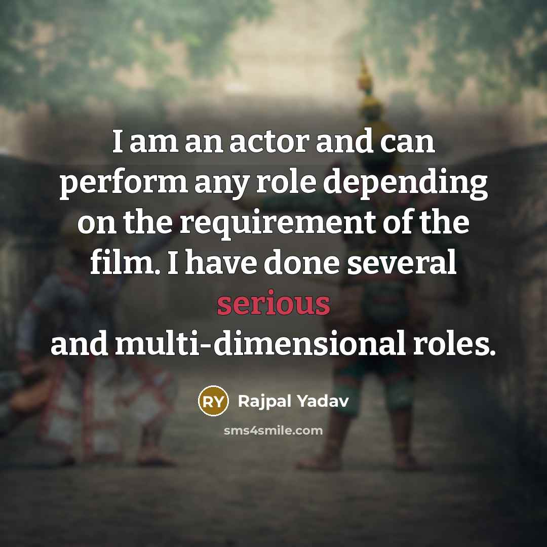 “I am an actor and can perform any role depending…” quote by Rajpal Yadav