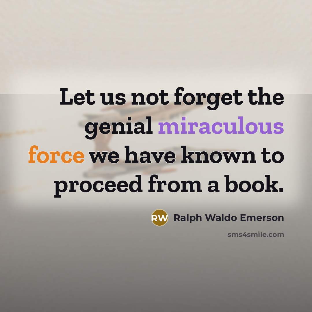 “Let us not forget the genial miraculous force we have…” quote by Ralph Waldo Emerson