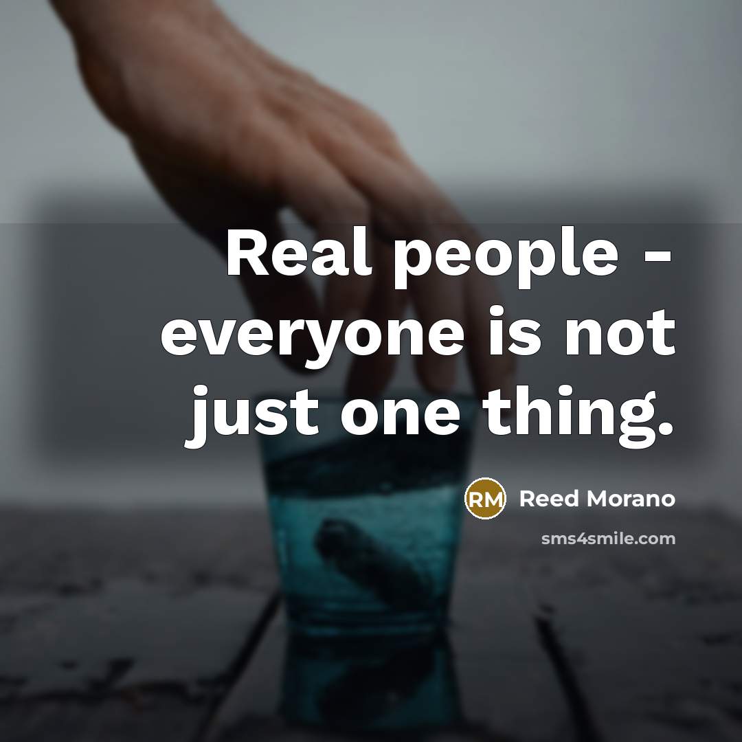 “Real people - everyone is not just one thing.…” quote by Reed Morano