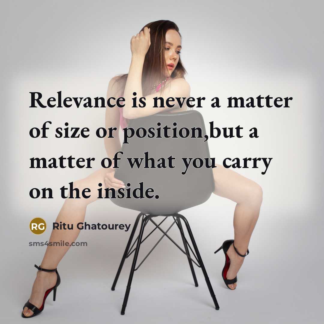 “Relevance is never a matter of size or position,but a…” quote by Ritu Ghatourey