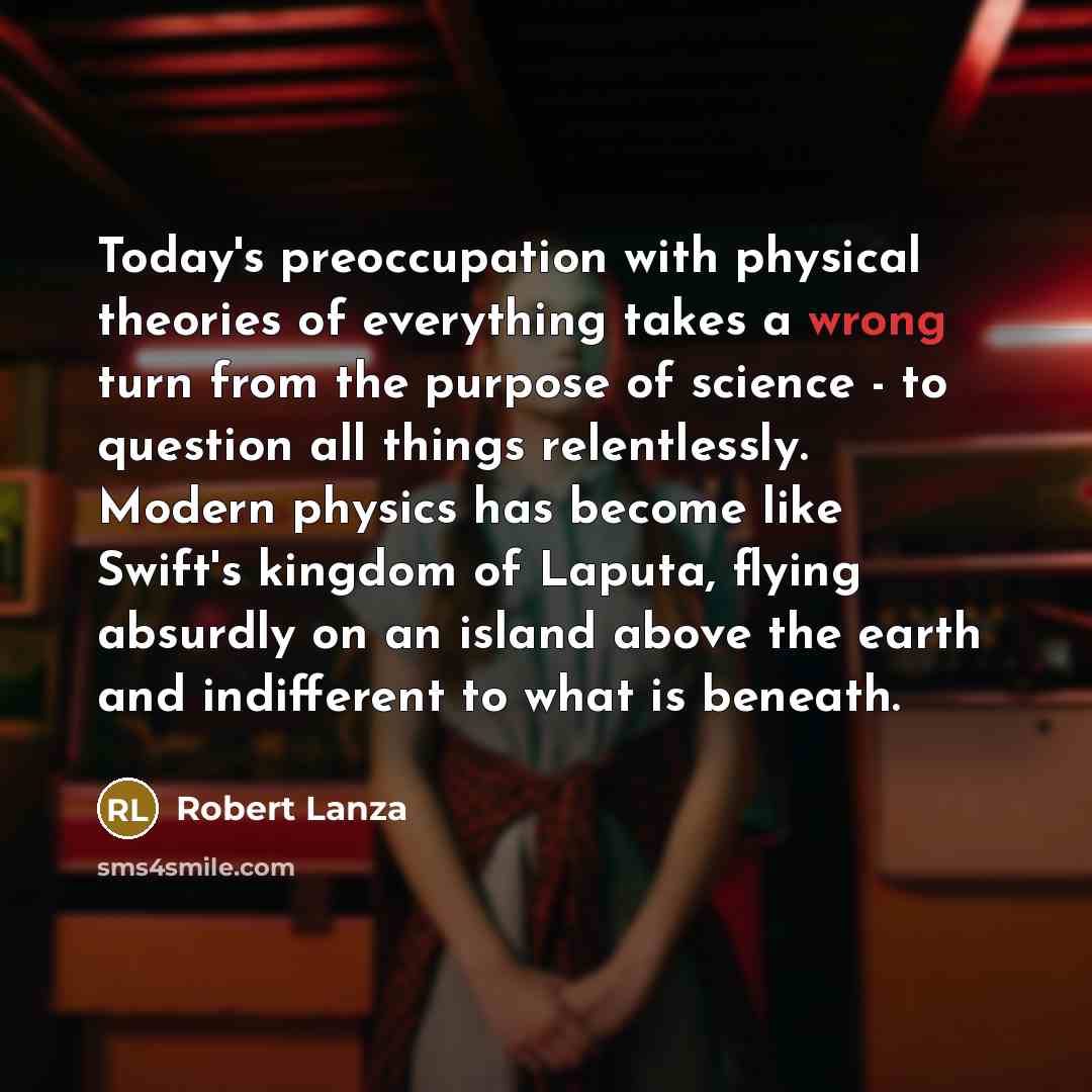 “Today's preoccupation with physical theories of everything takes a wrong…” quote by Robert Lanza