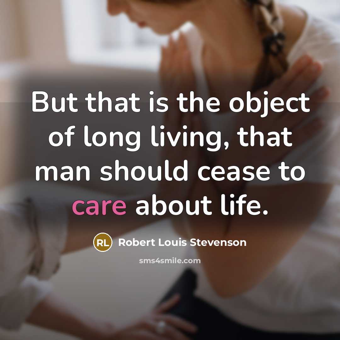 “But that is the object of long living, that man…” quote by Robert Louis Stevenson