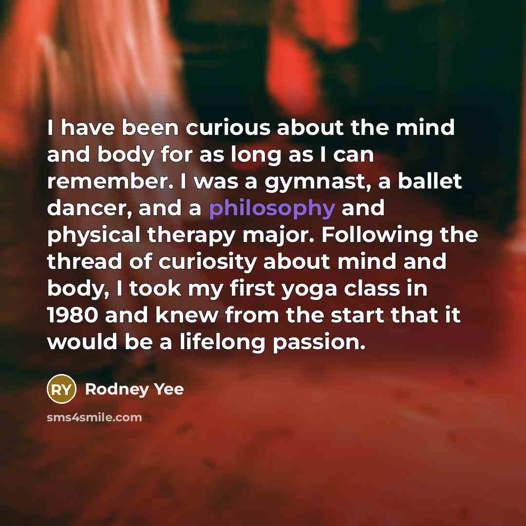 “I have been curious about the mind and body for…” quote by Rodney Yee