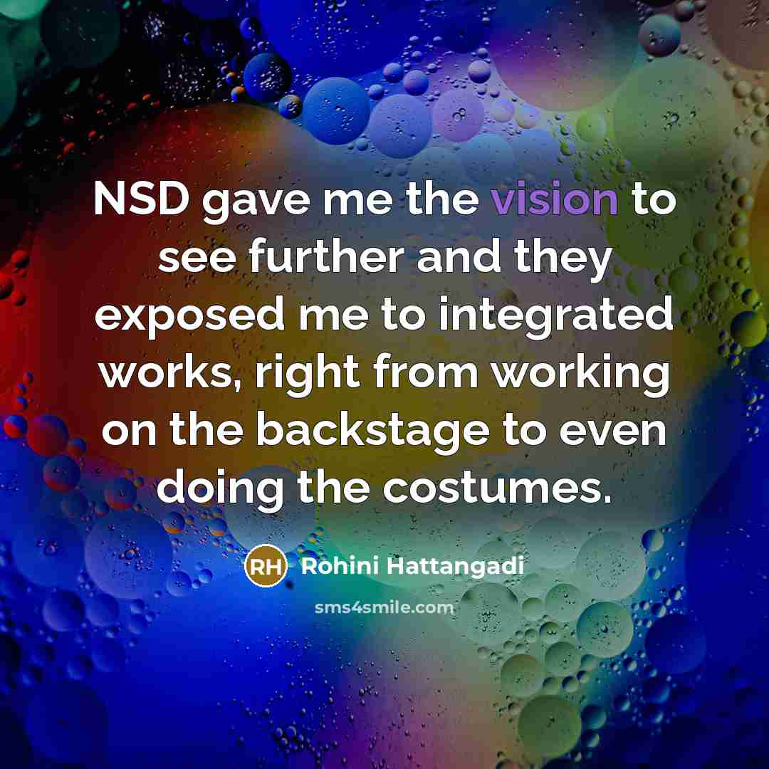 “NSD gave me the vision to see further and they…” quote by Rohini Hattangadi