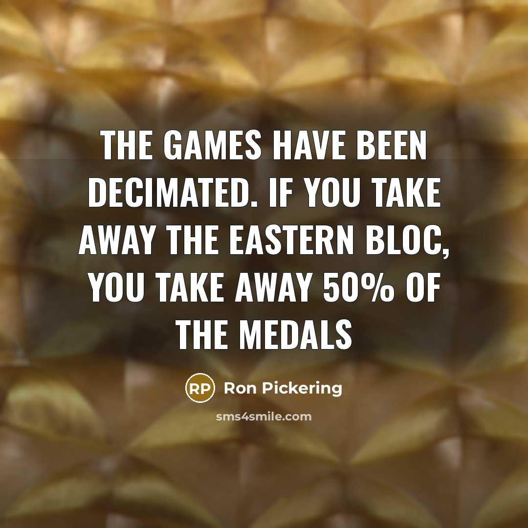 “The Games have been decimated. If you take away the…” quote by Ron Pickering