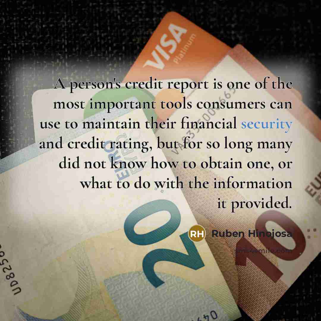 “A person's credit report is one of the most important…” quote by Ruben Hinojosa