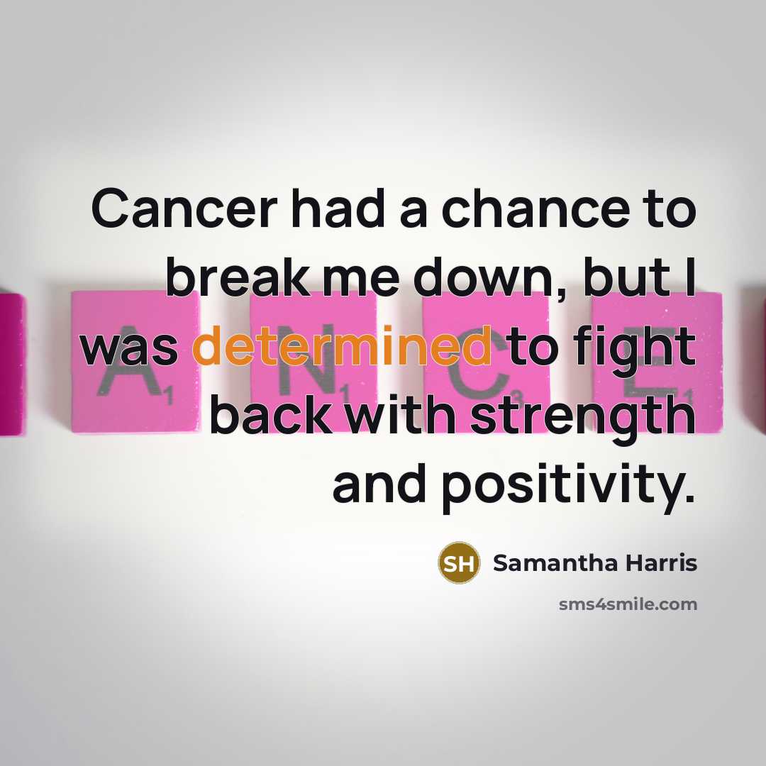 “Cancer had a chance to break me down, but I…” quote by Samantha Harris
