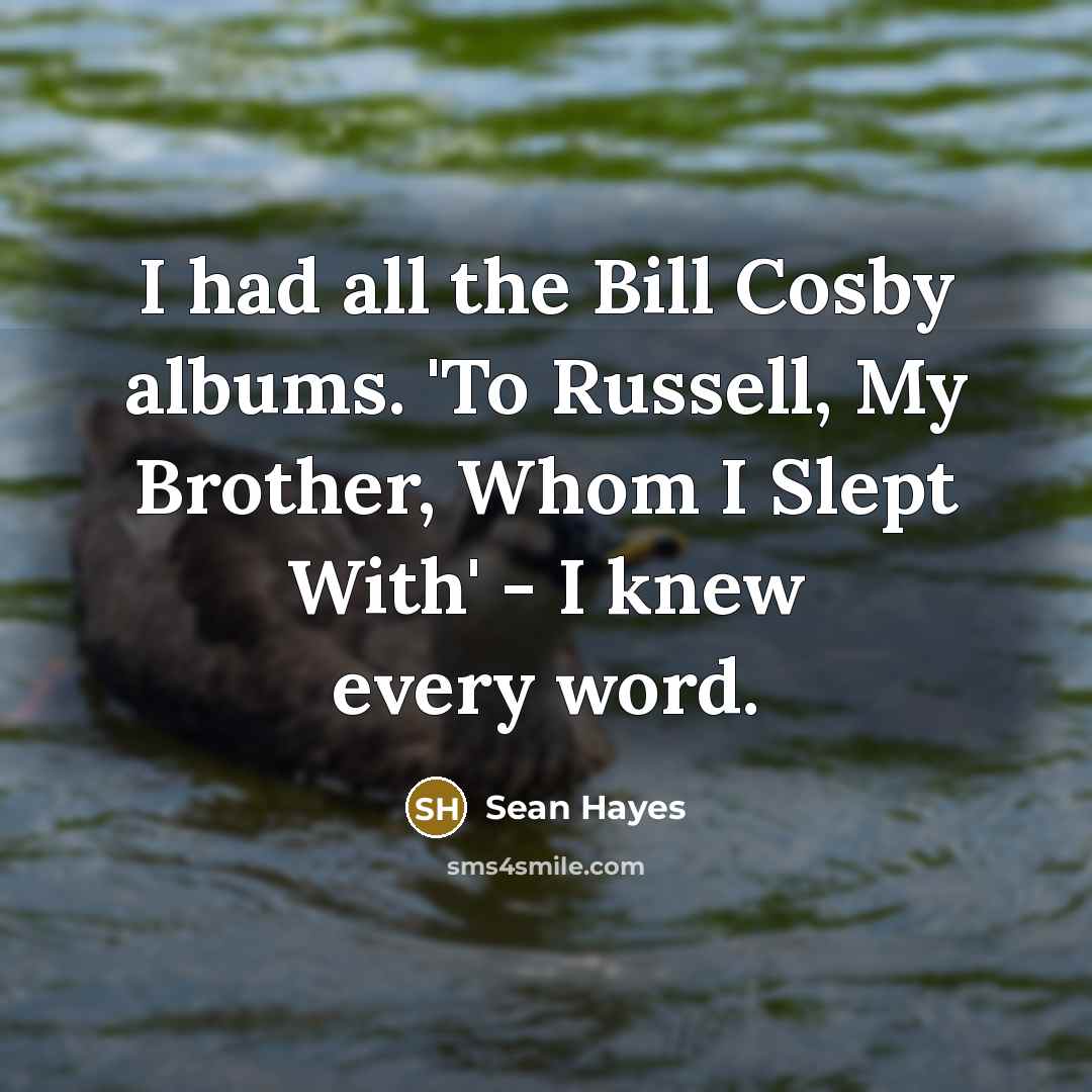 “I had all the Bill Cosby albums. 'To Russell, My…” quote by Sean Hayes