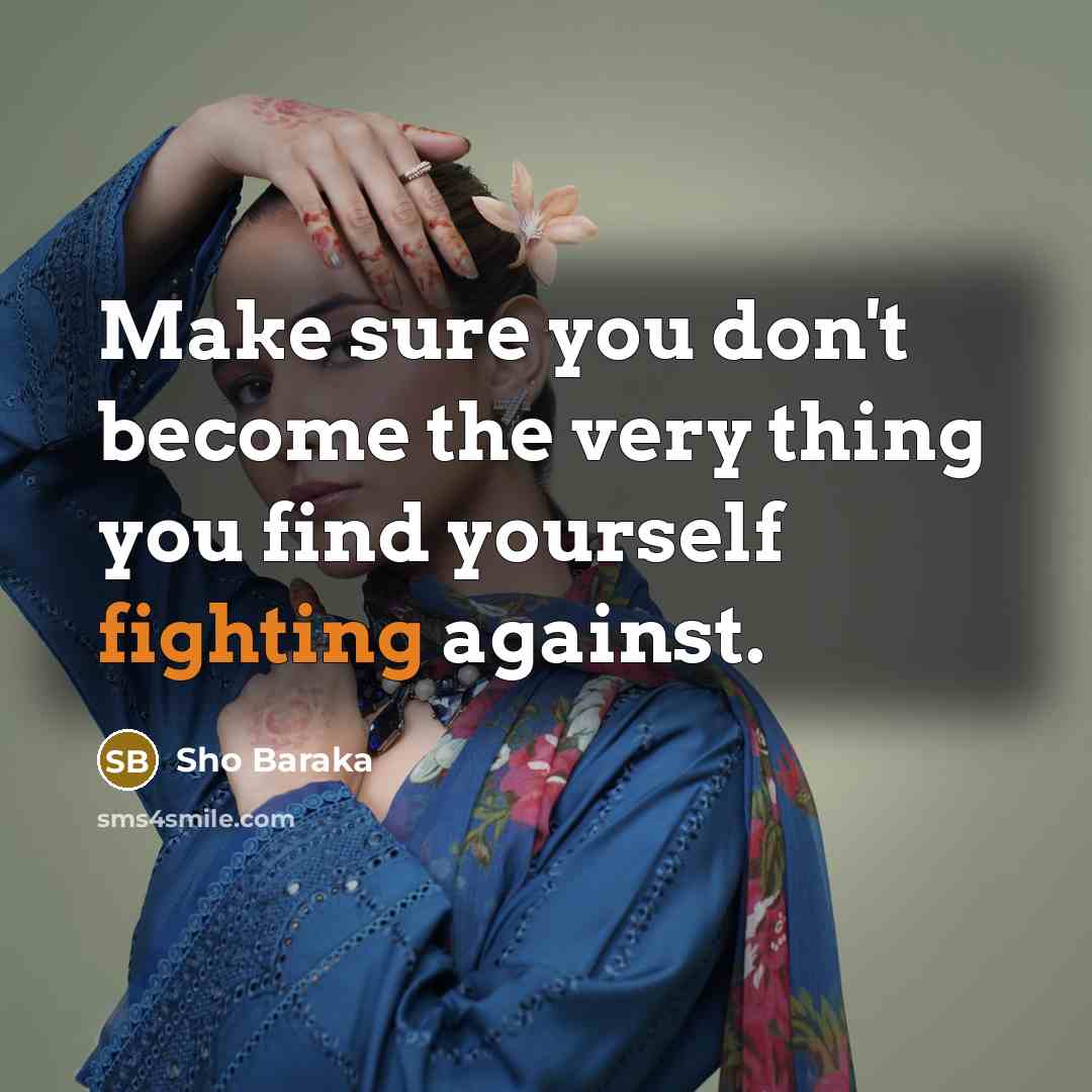 “Make sure you don't become the very thing you find…” quote by Sho Baraka