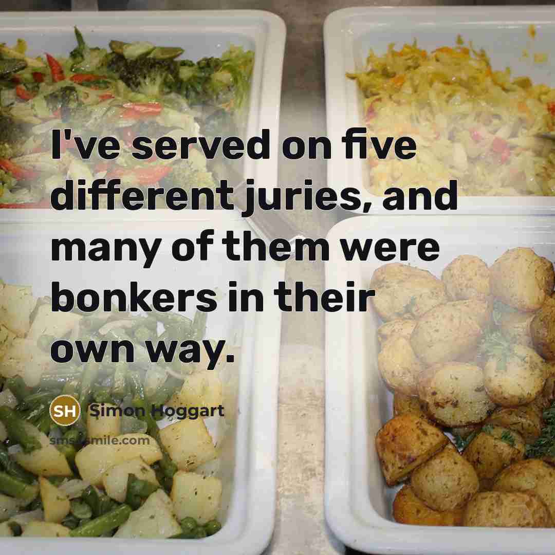 “I've served on five different juries, and many of them were bonkers in their own way.” quote by Simon Hoggart