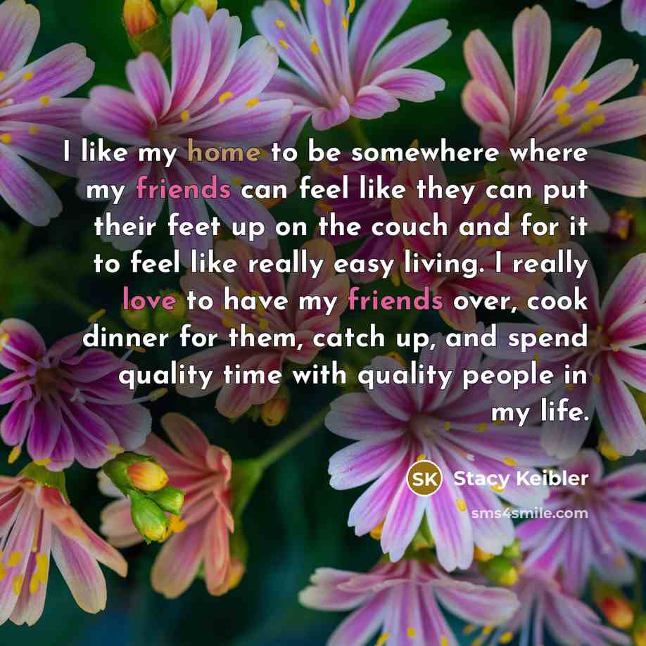 “I like my home to be somewhere where my friends…” quote by Stacy Keibler