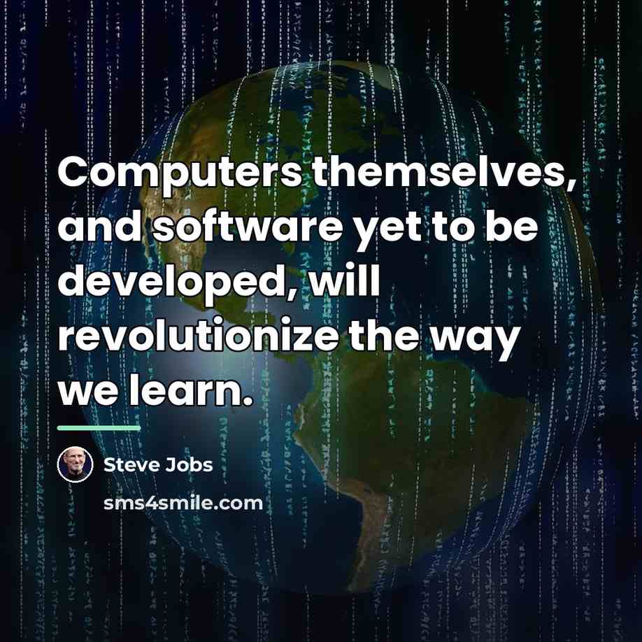 “Computers themselves, and software yet to be developed, will revolutionize…” quote by Steve Jobs