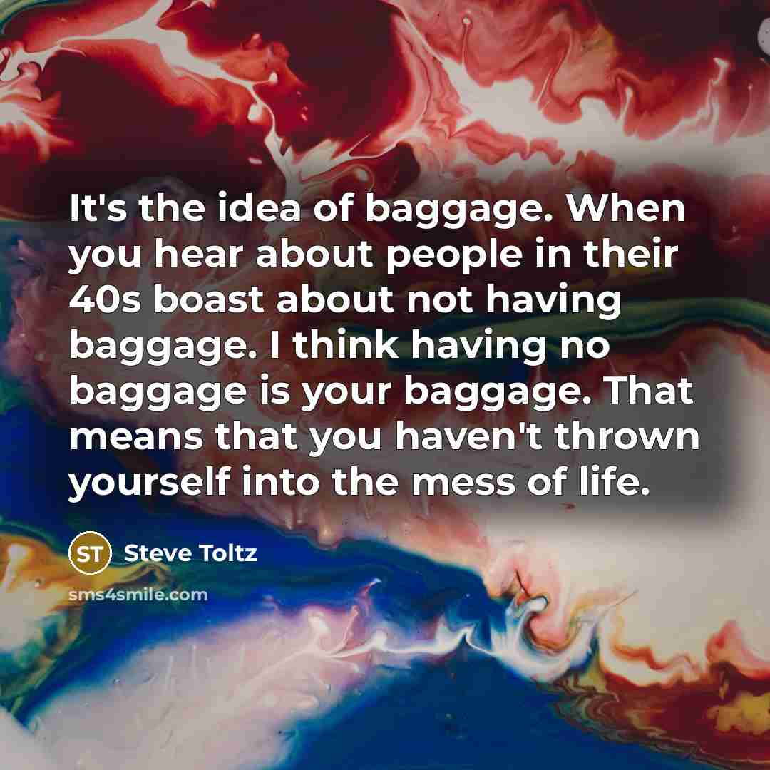 “It's the idea of baggage. When you hear about people…” quote by Steve Toltz