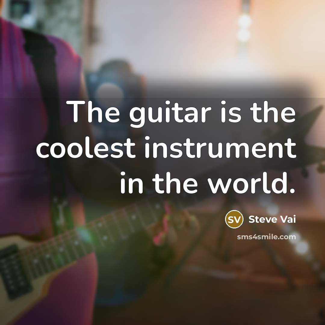 “The guitar is the coolest instrument in the world.” quote by Steve Vai