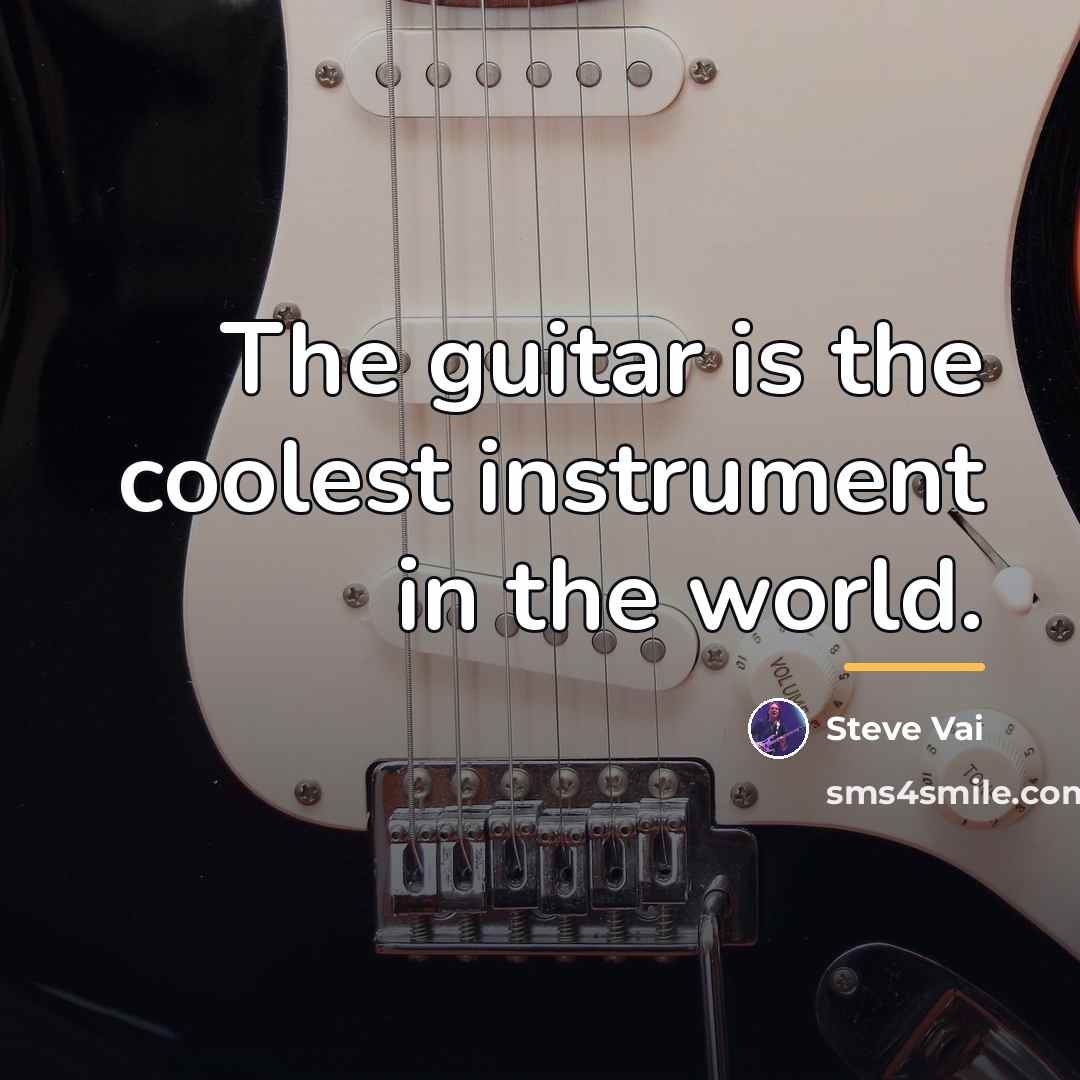 “The guitar is the coolest instrument in the world.…” quote by Steve Vai