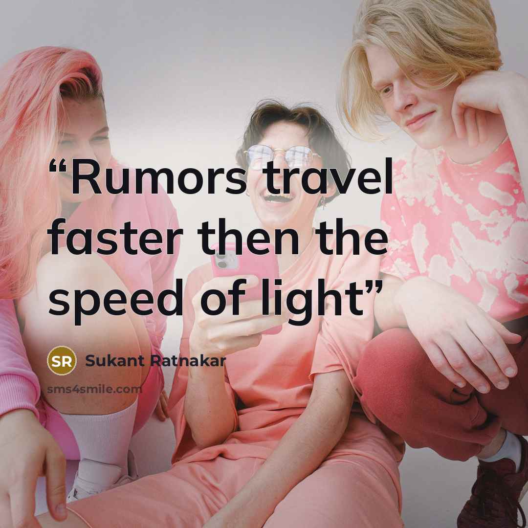 “Rumors travel faster then the speed of light” quote by Sukant Ratnakar