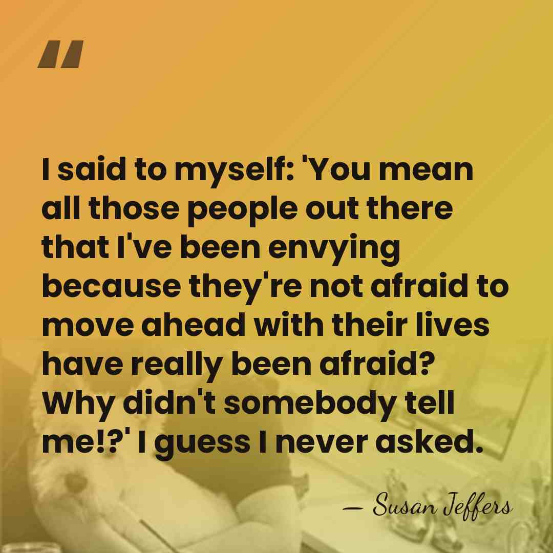 I said to myself: 'You mean all those people out there that&hellip; - Susan Jeffers