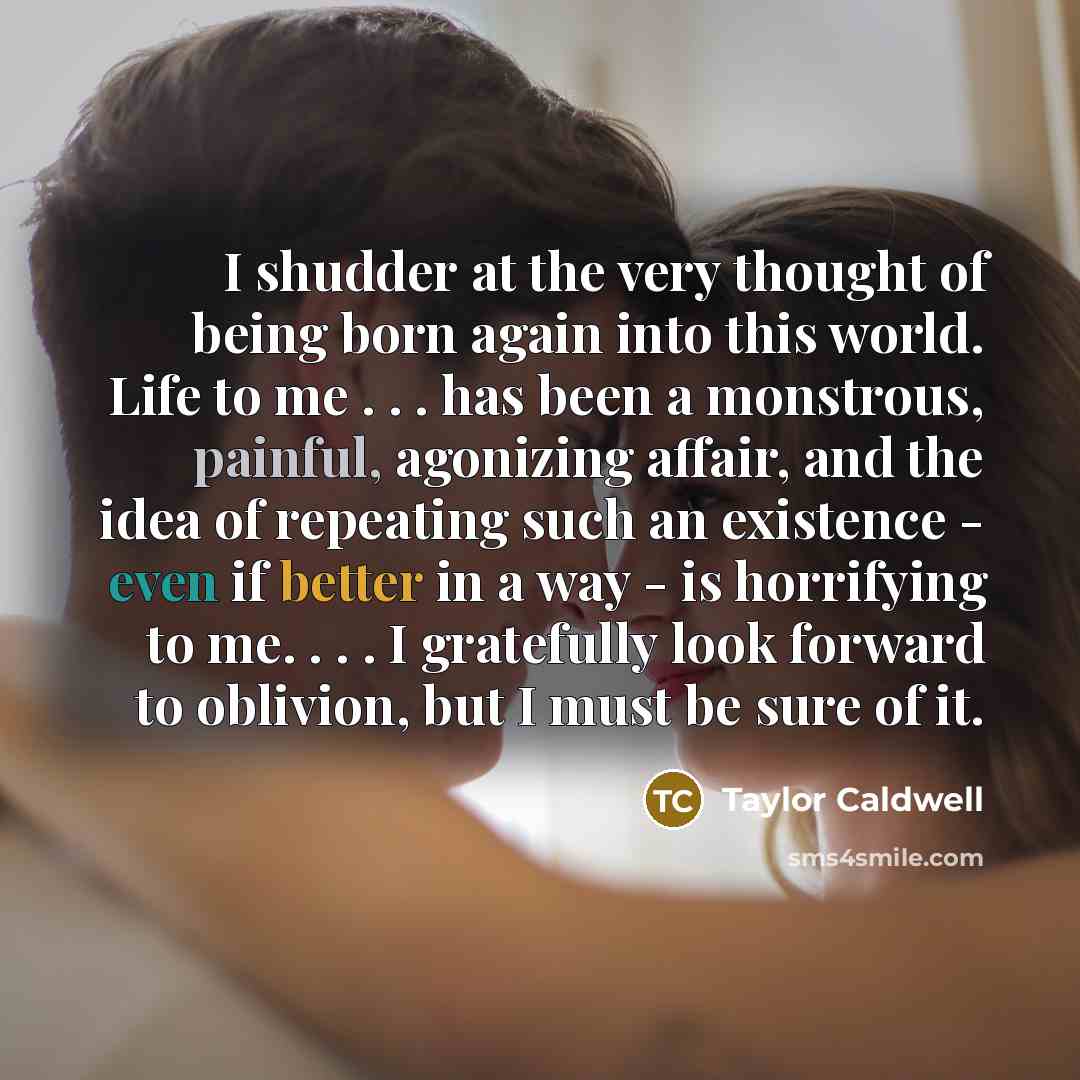 “I shudder at the very thought of being born again…” quote by Taylor Caldwell