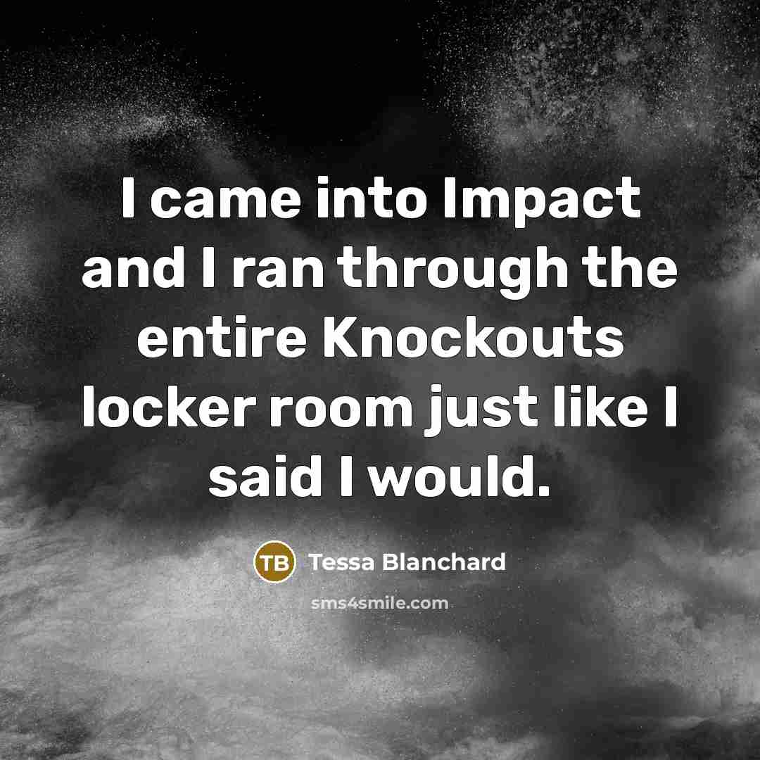 “I came into Impact and I ran through the entire…” quote by Tessa Blanchard
