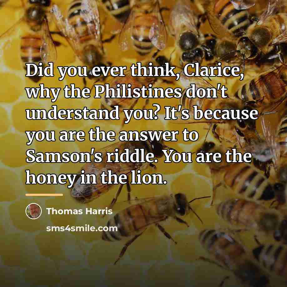 “Did you ever think, Clarice, why the Philistines don't understand…” quote by Thomas Harris