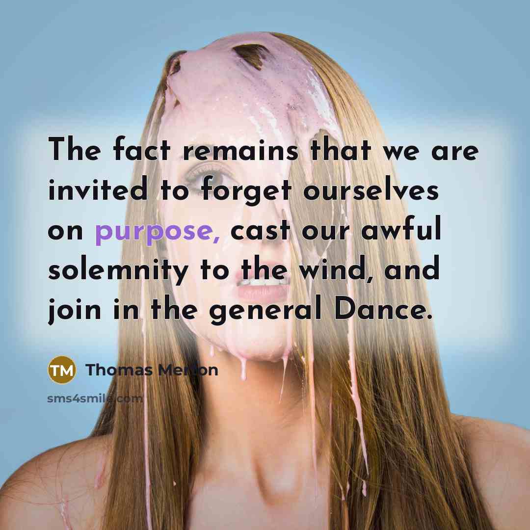 “The fact remains that we are invited to forget ourselves…” quote by Thomas Merton