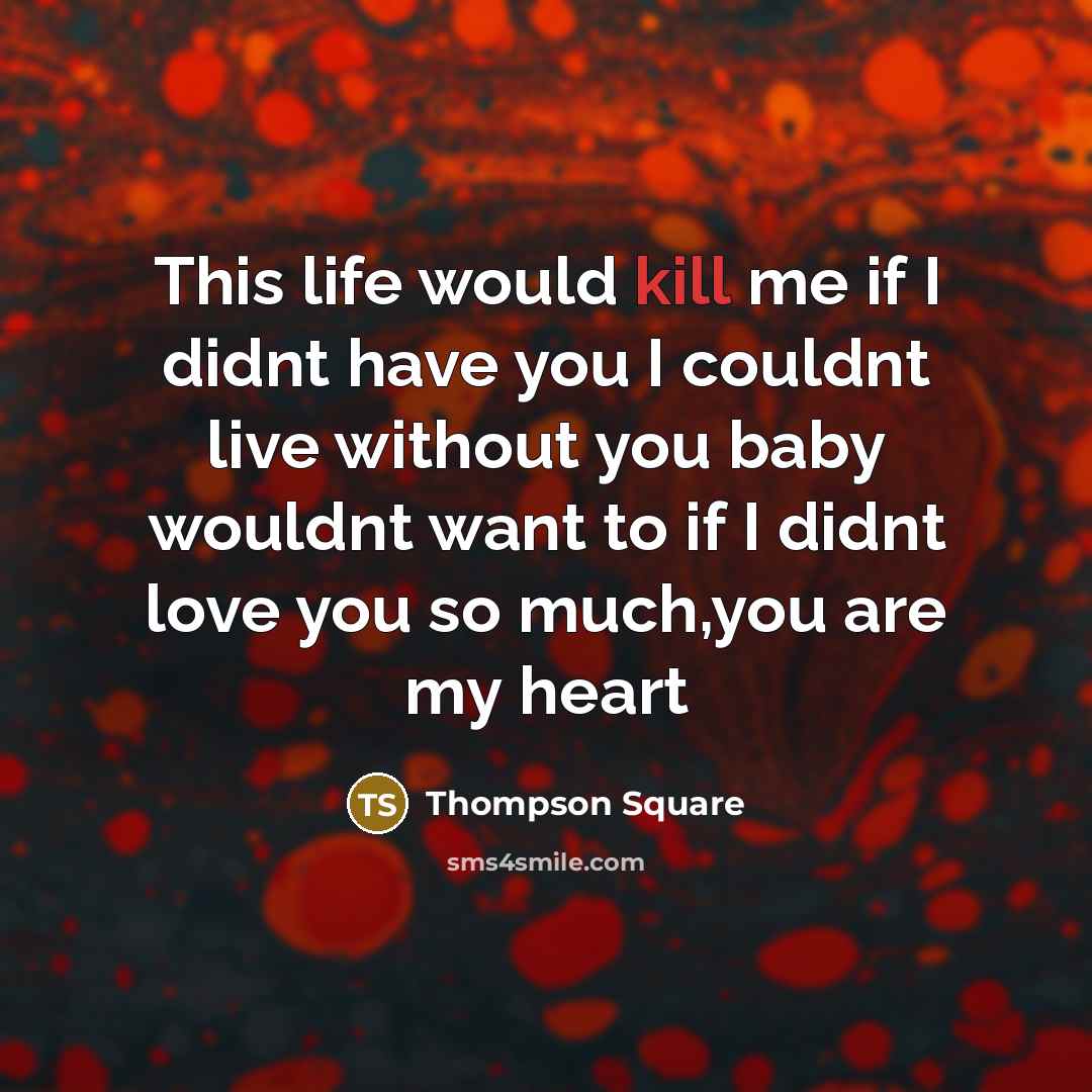 “This life would kill me if I didnt have you…” quote by Thompson Square